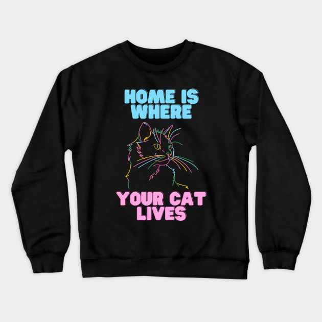 Home Is Where Your Cat Lives Crewneck Sweatshirt by LetsGetInspired